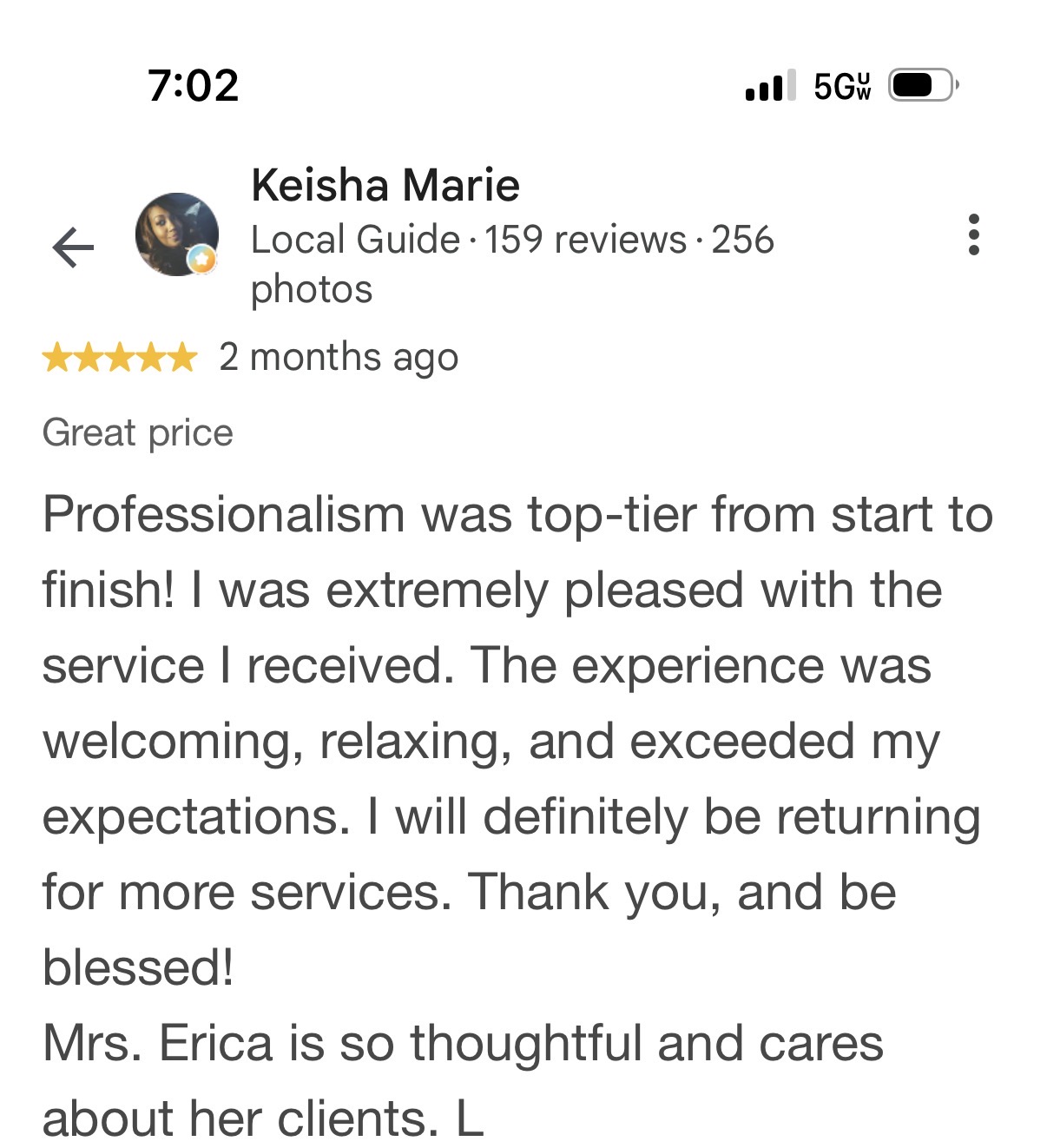 Five-star Google review by Keisha Marie: Professionalism was top-tier from start to finish! I was extremely pleased with the service I received. The experience was welcoming, relaxing, and exceeded my expectations. I will definitely be returning for more services. Thank you, and be blessed! Mrs. Erica is so thoughtful and cares about her clients.